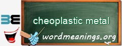 WordMeaning blackboard for cheoplastic metal